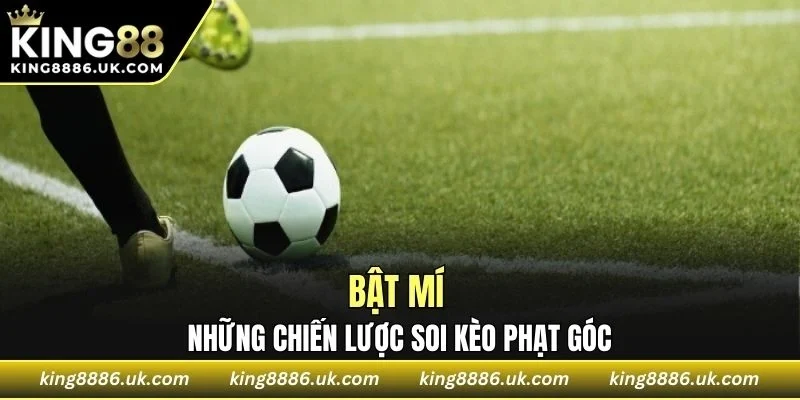 Bật mí những chiến lược soi kèo cược phạt góc cực chuẩn