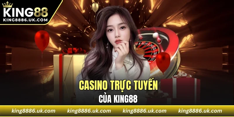 Casino trực tuyến chuẩn quốc tế của KING88