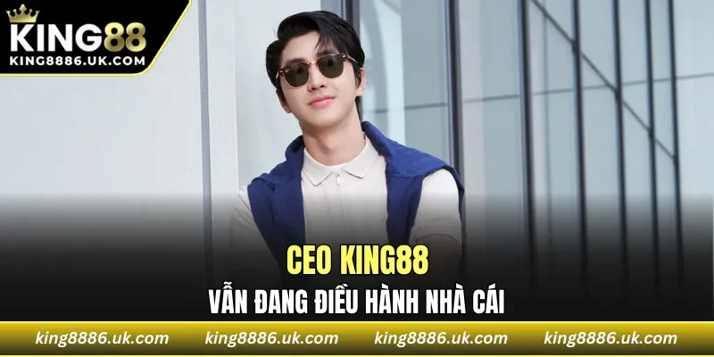 CEO KING88 vẫn đang điều hành nhà cái