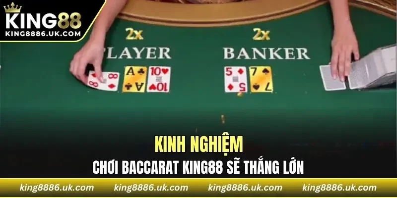 Chơi Baccarat KING88 luôn thắng với kinh nghiệm