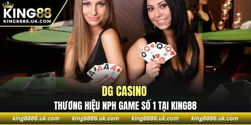 DG Casino thương hiệu NPH game số 1 tại KING88