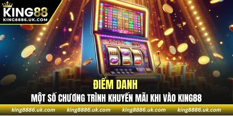 Điểm danh một số chương trình khuyến mãi khi vào KING88