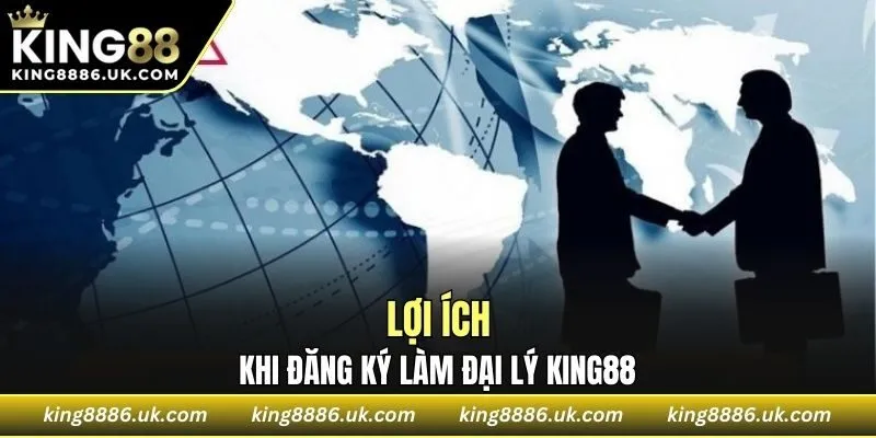 Lợi ích khi đăng ký làm đại lý KING88