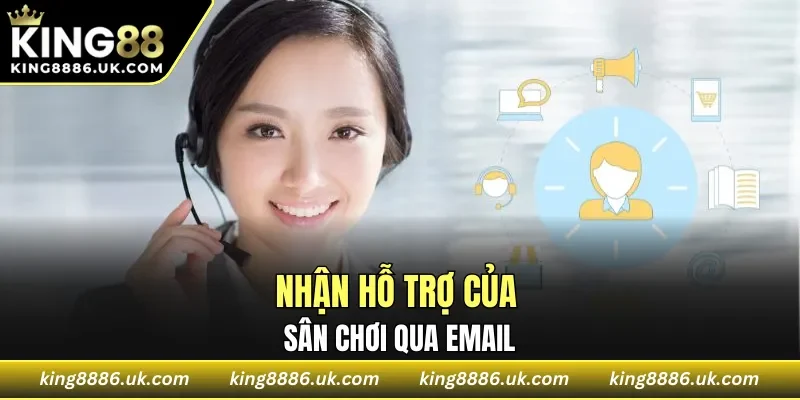 Nhận hỗ trợ của sân chơi qua email