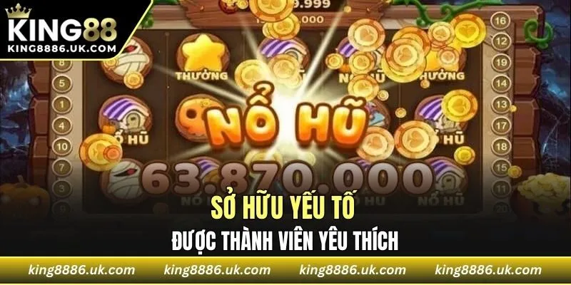 Sở hữu yếu tố được thành viên yêu thích