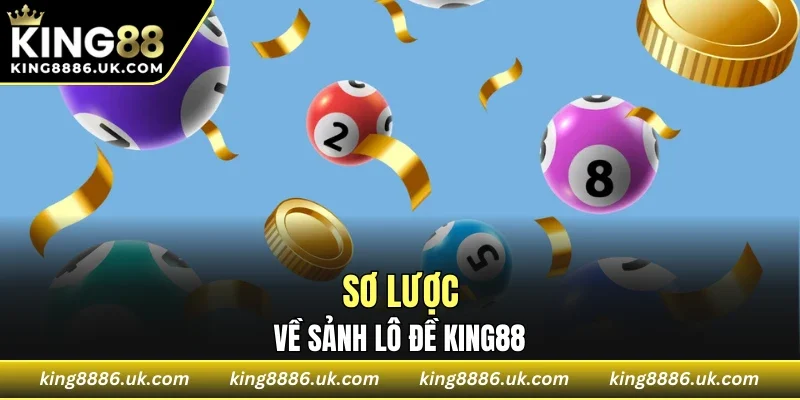 Sơ lược về sảnh lô đề KING88